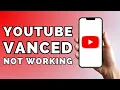 How To Fix YouTube Vanced Not Working Issue SOLVED