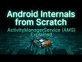 Android Internals From Scratch Episode 13 ActivityManagerService AMS Explained