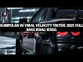 Download Lagu KUMPULAN DJ VIRAL VELOCITY TIKTOK 2025 FULLBASS JEDAG JEDUG