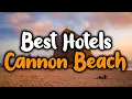 Best Hotels In Cannon Beach - For Families Couples Work Trips Luxury Budget