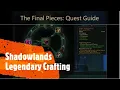 How to complete The Final Pieces Shadowlands Legendary Crafting