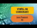 Vowel Consonant Program Basic Programming in Java Computer ICSE CLASS 9 CBSE CLASS 11 12 IT