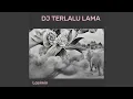 Dj Terlalu Lama