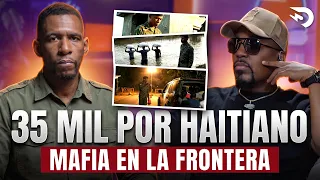 35 MIL POR HAITIANO 😮 MAFIA EN LA FRONTERA (EL DOTOL NASTRA)
