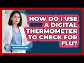 How Do I Use A Digital Thermometer To Check For Flu