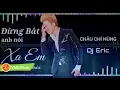 Download Lagu Đừng Bắt Anh Nói Xa Em Remix - Châu Chí Hùng | Official Audio