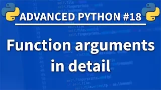Function arguments in detail - Advanced Python 18