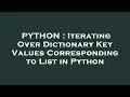 PYTHON Iterating Over Dictionary Key Values Corresponding to List in Python