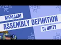 Atur sendiri arsitektur kodingan mu dengan Unity Assembly Definition