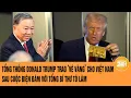 Download Lagu Tổng thống Donald Trump trao ‘vé vàng’ cho Việt Nam sau cuộc điện đàm với Tổng Bí thư Tô Lâm