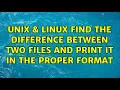 Unix Linux find the difference between two files and print it in the proper format