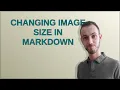 Changing image size in Markdown