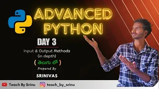 Advanced Python in Telugu Day-3 Input and Output Methods in Depth teachbysrinu