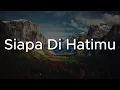 Siapa Di Hatimu - Rahmat, Damasutra, SyafiqAziz || Mix Lirik