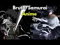 Top 10 Samurai Anime With Brutal Violence You Must Watch