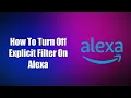 How To Turn Off Explicit Filter On Alexa