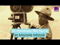 Download Lagu L’un des plus anciens films tournés en Amazonie refait surface