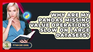 Why Are My Pandas Missing Value Operations Slow On Large Datasets - Python Code School