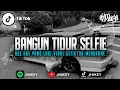 Download Lagu Dj Bangun Tidur Selfie X Age Age Viral Tiktok Terbaru - Style Mengkane