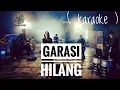 Download Lagu GARASI - HILANG ( KARAOKE No Vocal )