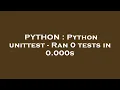 PYTHON Python unittest - Ran 0 tests in 0 000s