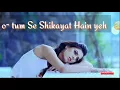 Download Lagu Tumse Shikayat Hai Ye Tum Hame Milte nahi Tum Hindi song