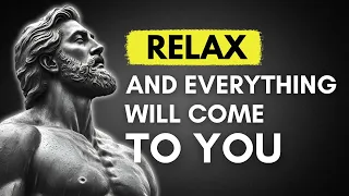 RELAX and MANIFEST Everything You DESIRE | STOICISM