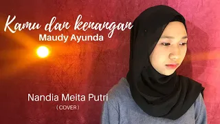 Download Kamu Dan Kenangan - Maudy Ayunda (Cover By Nandia) MP3