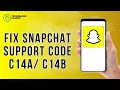 How to Fix Snapchat Support Code C14A C14B 2025