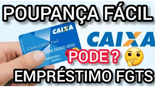 EMPRÉSTIMO FGTS NA CONTA POUPANÇA FÁCIL DA CAIXA PODE ?
