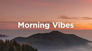 Morning Vibes Playlist ☕ Feel Good Music to Lift Your Mood