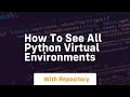 how to see all python virtual environments