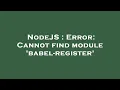 NodeJS Error Cannot find module babel-register