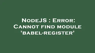 NodeJS Error Cannot find module babel-register