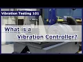 What is a Vibration Controller Vibration Testing 101