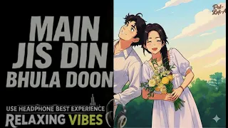 main jis din bhula doon relaxing lo fi version 