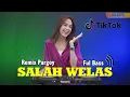 Download Lagu SALAH WELAS | Remix Thayland Style | Sun Welas Nyang Wong Hang Salah MP3