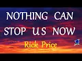 Download Lagu NOTHING CAN STOP US NOW -  RICK PRICE lyrics (HD)