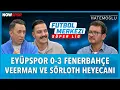 Lagu Eyüpspor - Fenerbahçe Maç Sonu | Ersin Düzen, Yağız Sabuncuoğlu, Veli Yiğit