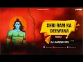 Download Lagu Deewana Hoon Deewana Shri Ram Ka Deewana - DJ Song | DJ NARESH NRS | Ramnavmi Special | 2022