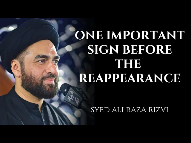 ⁣One Important Sign Before the Reappearance of Imam Mahdi [AJ] | Syed Ali Raza Rizvi