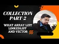 Collection Part-2-What ArrayList LinkedList and Vector