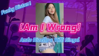 Download YANG KALIAN CARI !!! AM I WRONG - Ando Dizello x Villi Singal_FUNKY DISTAN NEW ‼️ MP3
