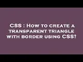 CSS How to create a transparent triangle with border using CSS