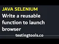 03 - Reusable Function to launch any web browser Java Selenium