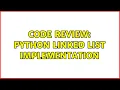 Code Review Python Linked List implementation 2 Solutions