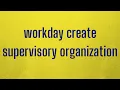 Workday HCM Create Supervisory Organization Workday HCM Tutorial Workday HCM Course WorkdayHCM