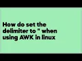 How do set the delimiter to when using AWK in linux 1 answer