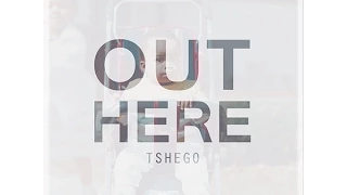 tshego out here