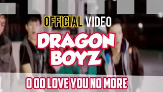 dragon boyz o oo love you no more official video 